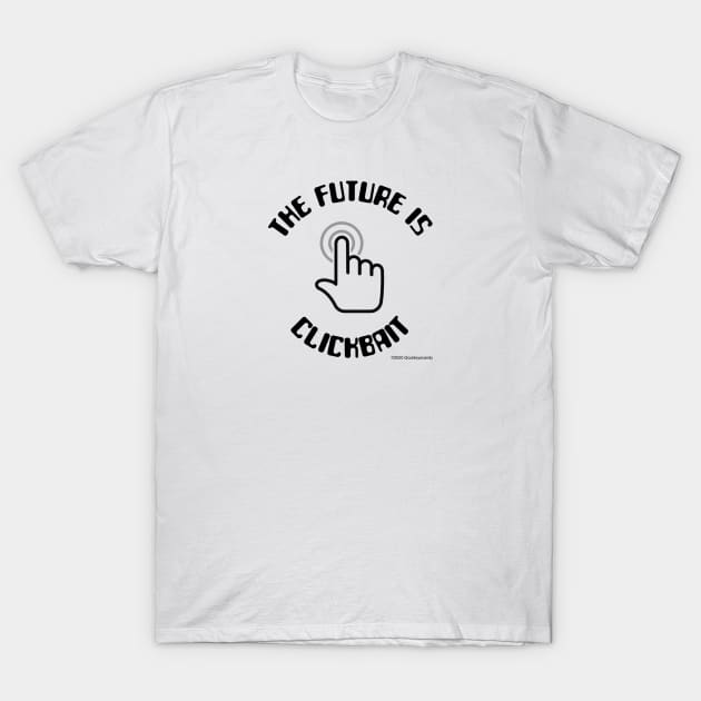 'The Future Is Clickbait'! T-Shirt by Gouldeyecandy